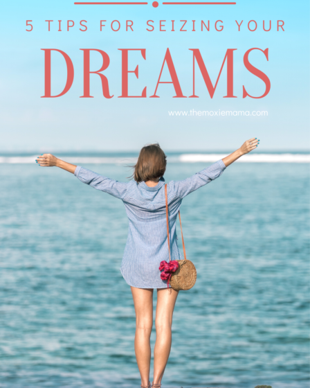 5 TIPS FOR SEIZING YOUR DREAMS
