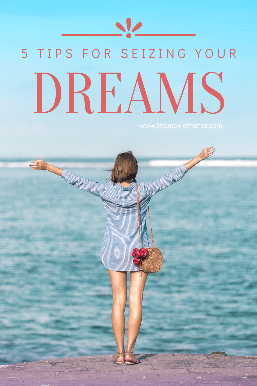 5 TIPS FOR SEIZING YOUR DREAMS