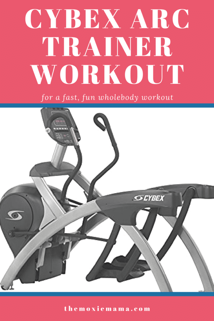 Cybex Arc Trainer Workout The Moxie Mama