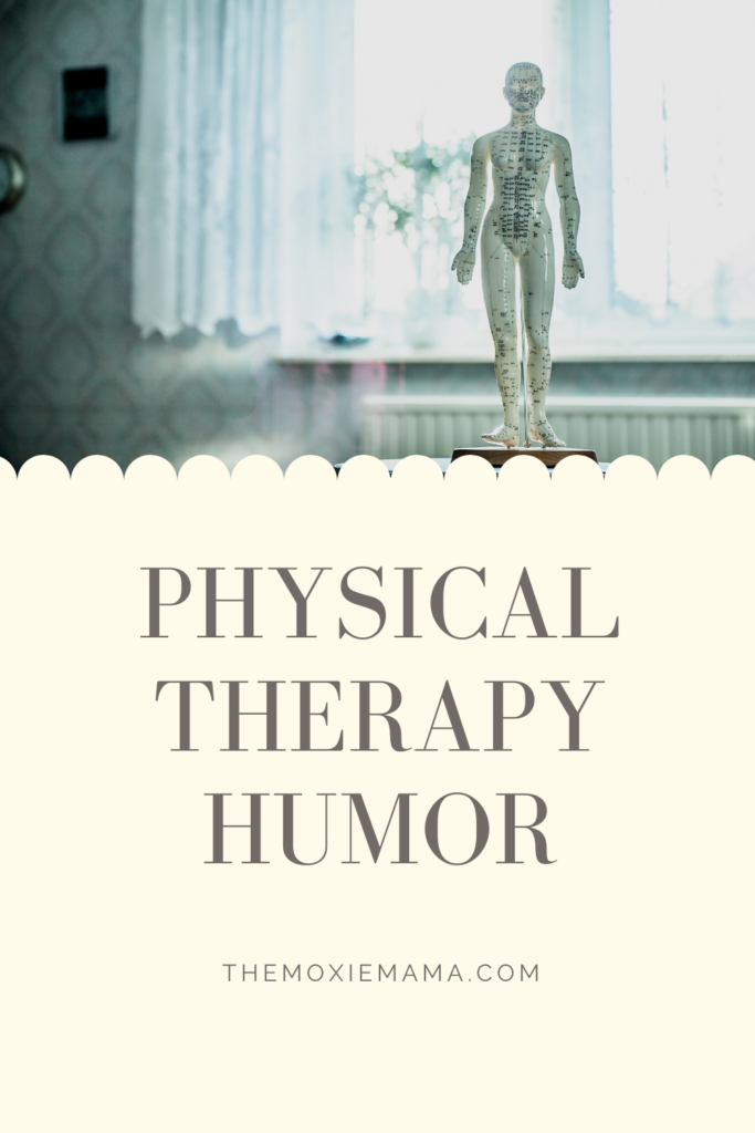 Being a Physical Therapist or a Physical Therapist Assistant requires professionalism, caring, and...humor.