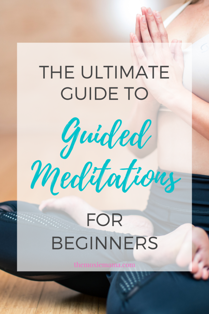 The Ultimate Guide To Guided Meditations For Beginners The Moxie Mama 2633