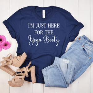 I'm Just Here for the Yoga Booty Shirt, Yoga Shirt, Yoga Gift, Namaste Shirt, Gift for Yogi, Yoga Lover Shirt, Meditation Shirt, Yoga Tee, Women Yoga Shirt
